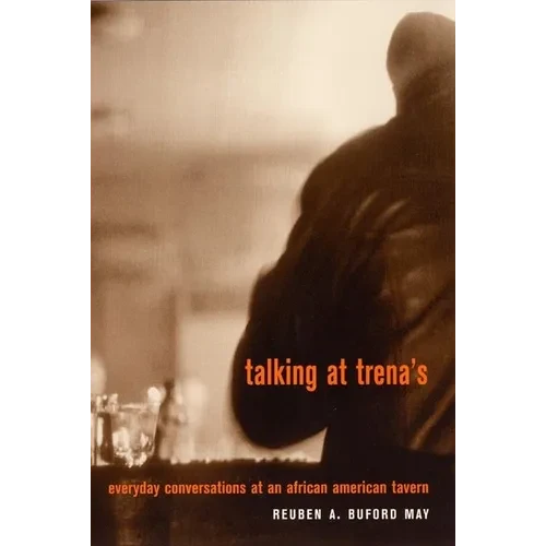 Talking at Trena's: Everyday Conversations at an African American Tavern - Hardcover