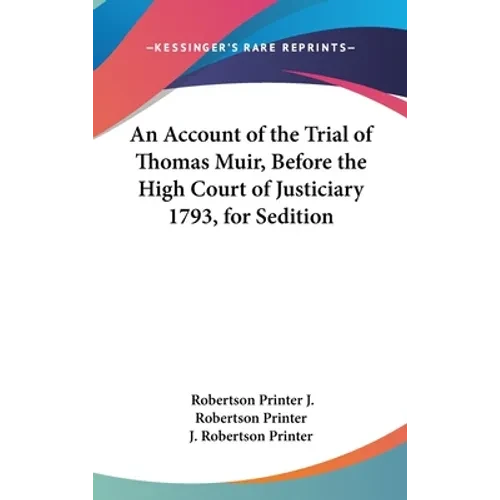 An Account of the Trial of Thomas Muir, Before the High Court of Justiciary 1793, for Sedition - Hardcover