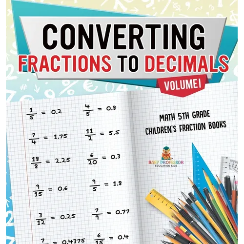 Converting Fractions to Decimals Volume I - Math 5th Grade Children's Fraction Books