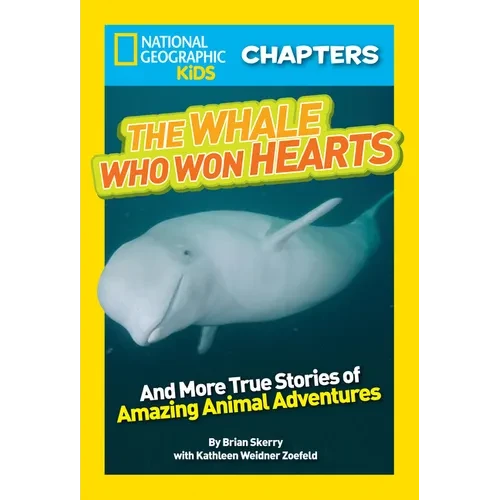 National Geographic Kids Chapters: The Whale Who Won Hearts!: And More True Stories of Adventures with Animals - Paperback