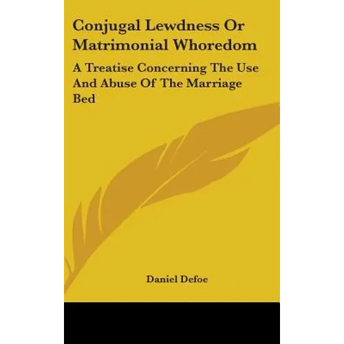 Conjugal Lewdness Or Matrimonial Whoredom: A Treatise Concerning The Use And Abuse Of The Marriage Bed - Hardcover