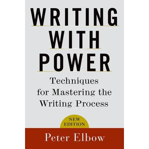 Writing with Power: Techniques for Mastering the Writing Process