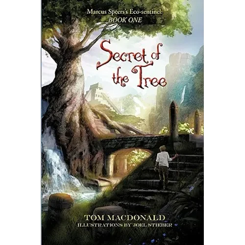 Secret of the Tree: Marcus Speer's Ecosentinel: Book One - Hardcover