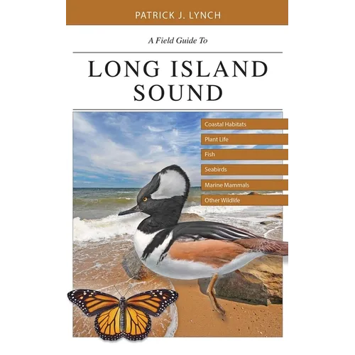 A Field Guide to Long Island Sound: Coastal Habitats, Plant Life, Fish, Seabirds, Marine Mammals, and Other Wildlife