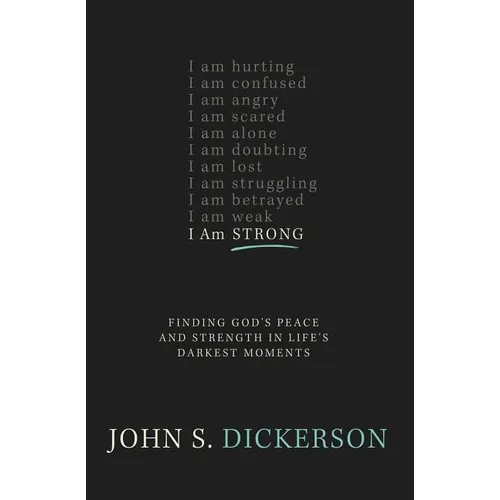 The I Am Strong: Finding God's Peace and Strength in Life's Darkest Moments