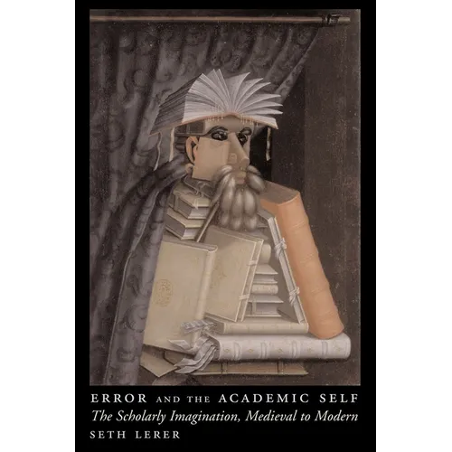 Error and the Academic Self: The Scholarly Imagination, Medieval to Modern - Paperback - IBook Store