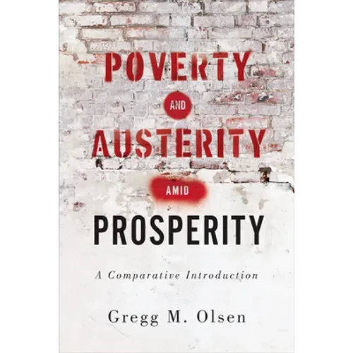 Poverty and Austerity Amid Prosperity: A Comparative Introduction - Hardcover