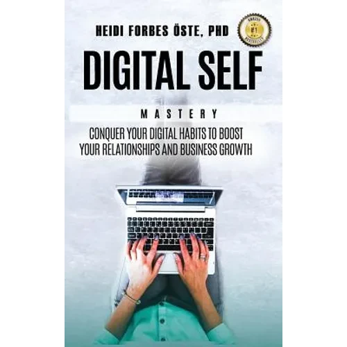 Digital Self Mastery: Conquer your digital habits to boost your relationships and business growth - Hardcover