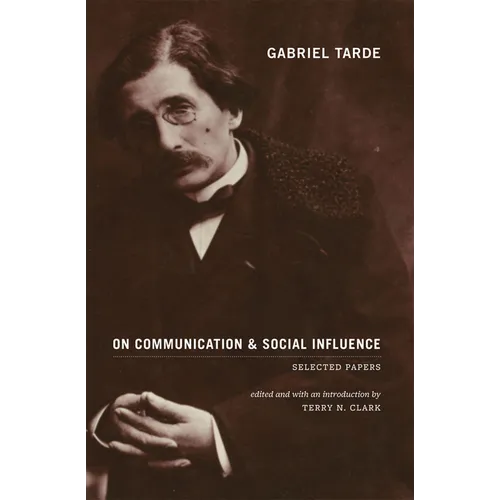 Gabriel Tarde On Communication and Social Influence: Selected Papers - Paperback - IBook Store