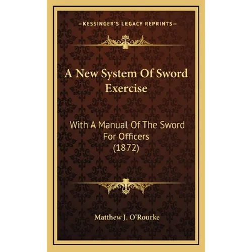 A New System Of Sword Exercise: With A Manual Of The Sword For Officers (1872) - Hardcover - IBook Store