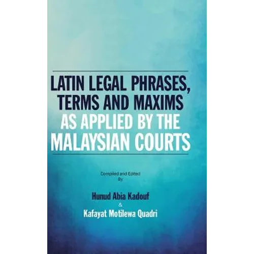 Latin Legal Phrases, Terms and Maxims as Applied by the Malaysian Courts - Hardcover