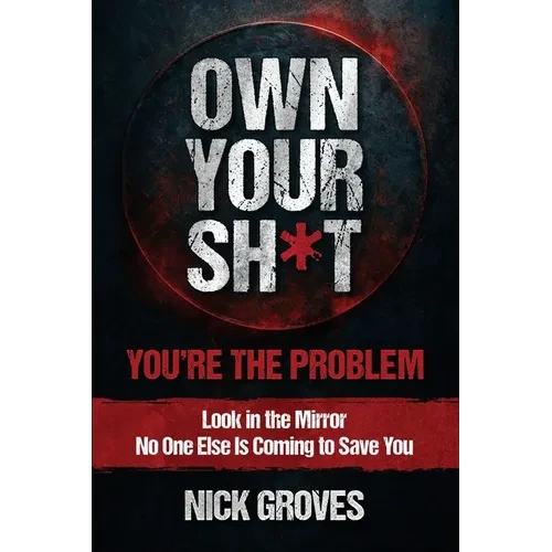 Own Your Sh*t: You're the Problem - Paperback