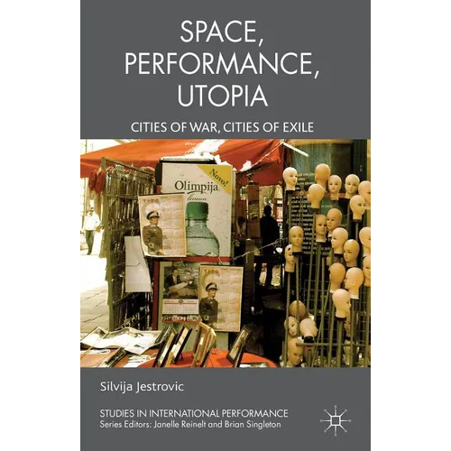Performance, Space, Utopia: Cities of War, Cities of Exile - Hardcover - IBook Store