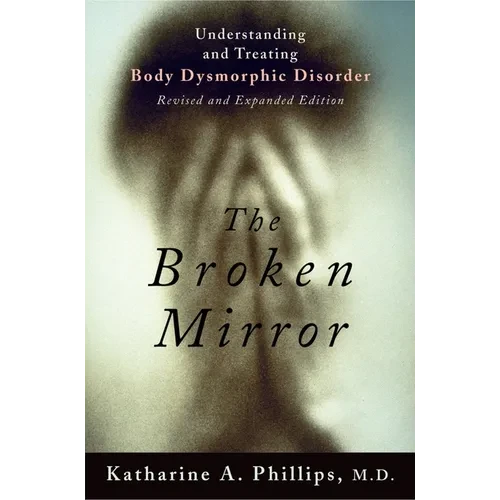 The Broken Mirror: Understanding and Treating Body Dysmorphic Disorder - Paperback