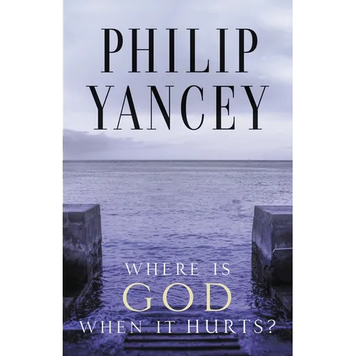 Where Is God When It Hurts?: Your Pain Is Real . . . When Will It End?