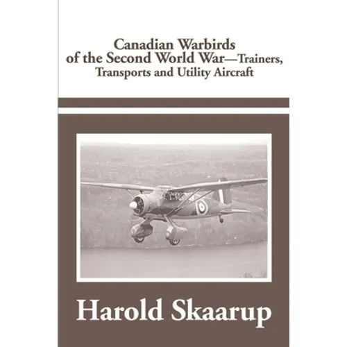 Canadian Warbirds of the Second World War Trainers, Transports and Utility Aircraft - Paperback