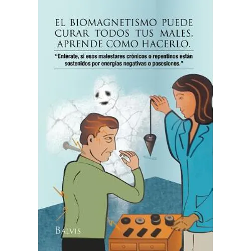 El Biomagnetismo Puede Curar Todos Tus Males, Aprende Como Hacerlo.