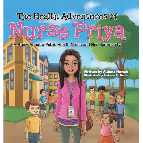 The Health Adventures of Nurse Priya: A Story About a Public Health Nurse and Her Community - Hardcover