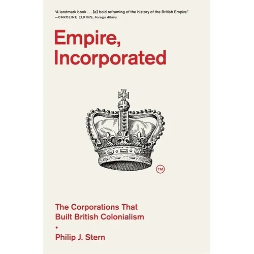 Empire, Incorporated: The Corporations That Built British Colonialism - Paperback