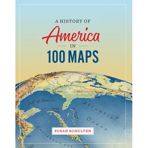 A History of America in 100 Maps