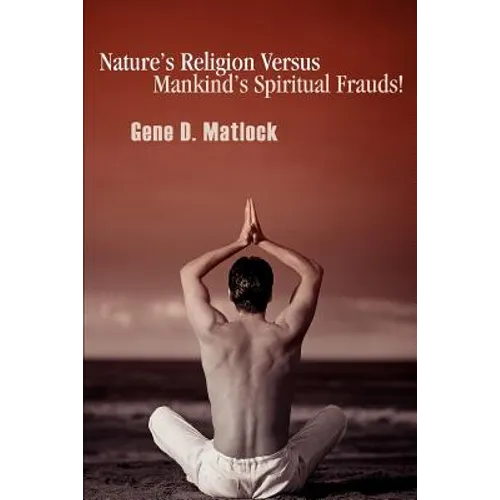 Nature's Religion Versus Mankind's Spiritual Frauds!