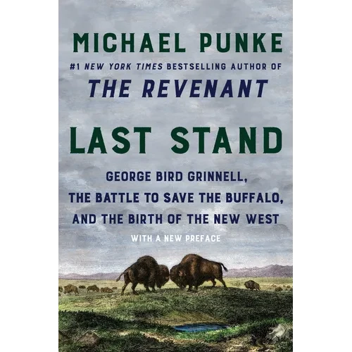 Last Stand: George Bird Grinnell, the Battle to Save the Buffalo, and the Birth of the New West - Paperback