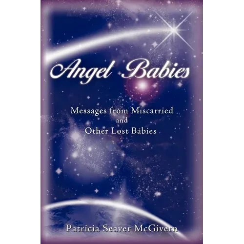Angel Babies: Messages from Miscarried and Other Lost Babies - Paperback