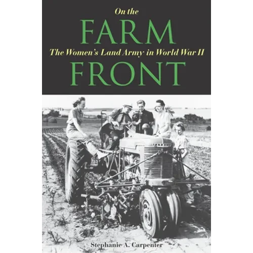 On the Farm Front: The Women's Land Army in World War II - Hardcover