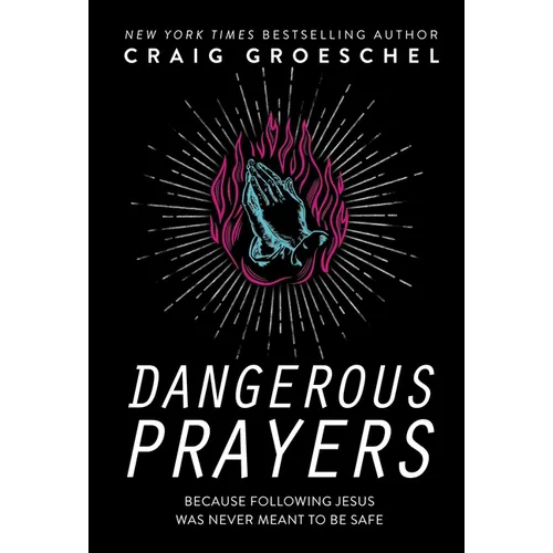 Dangerous Prayers: Because Following Jesus Was Never Meant to Be Safe