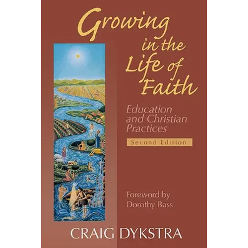 Growing in the Life of Faith, Second Edition: Education and Christian Practices - Paperback
