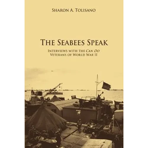 The Seabees Speak: Interviews with the Can Do Veterans of World War II - Paperback