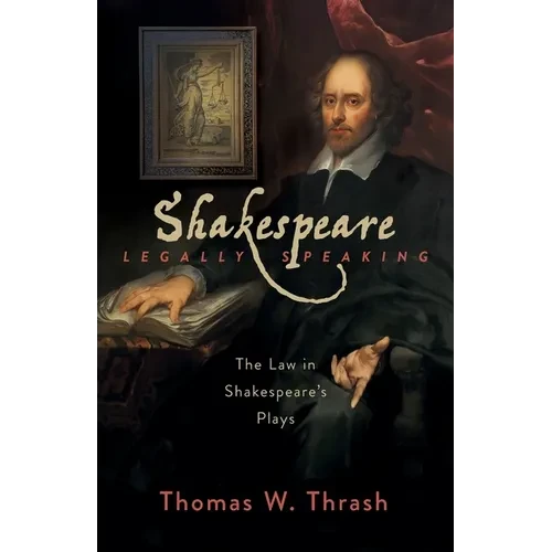Shakespeare Legally Speaking: The Law in Shakespeare's Plays - Paperback