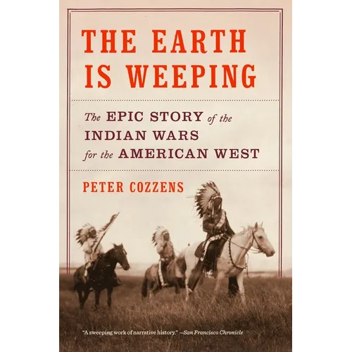 The Earth Is Weeping: The Epic Story of the Indian Wars for the American West