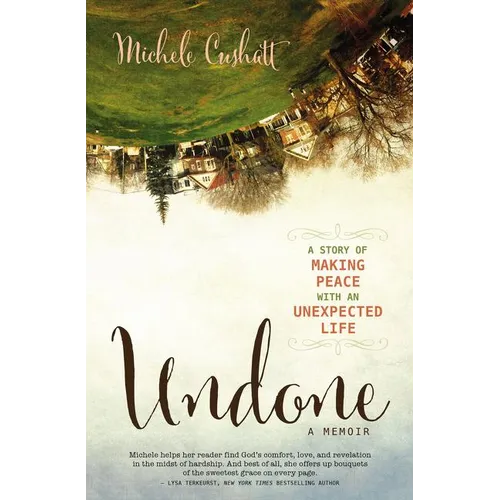 The Undone: A Story of Making Peace with an Unexpected Life