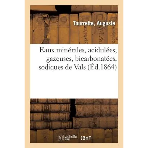 Eaux Minérales, Acidulées, Gazeuses, Bicarbonatées, Sodiques de Vals
