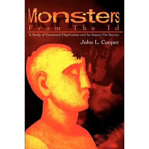 Monsters from the Id: A Study of Emotional Deprivation and Its Impact on Society