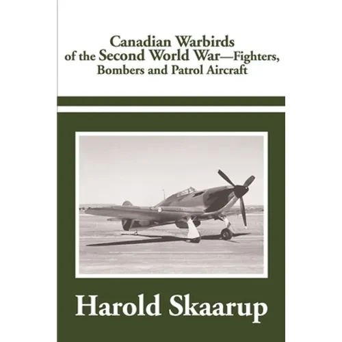 Canadian Warbirds of the Second World War: Fighters, Bombers and Patrol Aircraft - Paperback