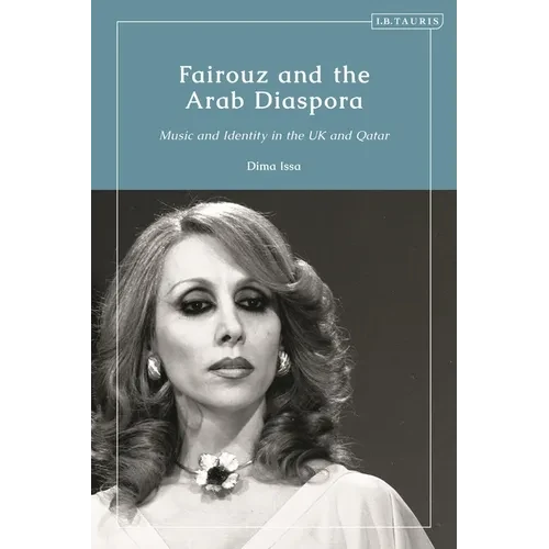 Fairouz and the Arab Diaspora: Music and Identity in the UK and Qatar - Paperback