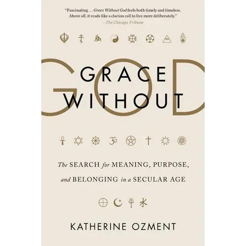 Grace Without God: The Search for Meaning, Purpose, and Belonging in a Secular Age - Paperback