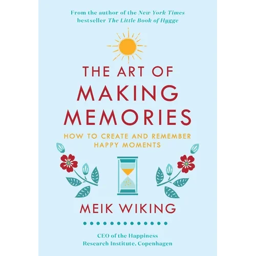The Art of Making Memories: How to Create and Remember Happy Moments - Hardcover