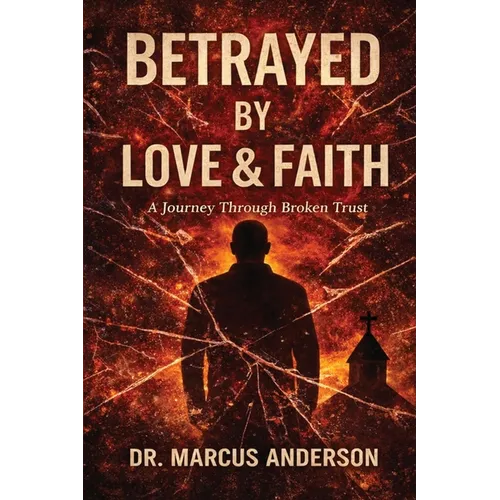 Betrayed by Love & Faith: A Journey Through Broken Trust