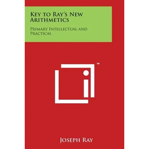 Key to Ray's New Arithmetics: Primary Intellectual and Practical - Paperback