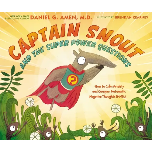 Captain Snout and the Super Power Questions: How to Calm Anxiety and Conquer Automatic Negative Thoughts (Ants)