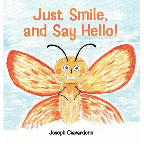 Just Smile, and Say Hello! - Hardcover