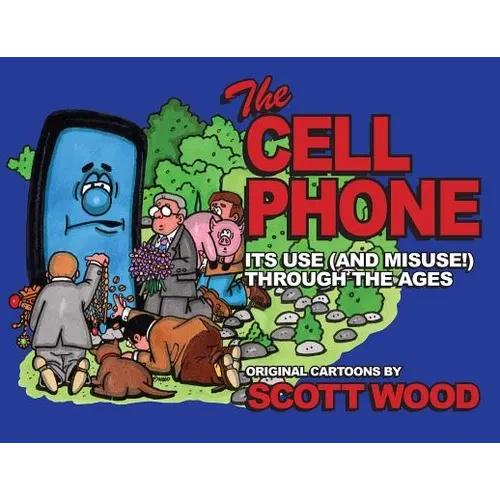 The Cell Phone: It's Use (and Misuse!) Through the Ages - Paperback