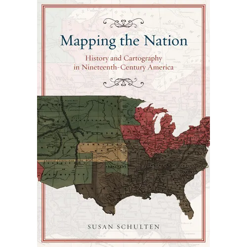 Mapping the Nation: History and Cartography in Nineteenth-Century America