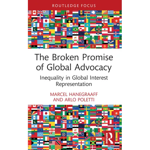 The Broken Promise of Global Advocacy: Inequality in Global Interest Representation - Paperback - IBook Store
