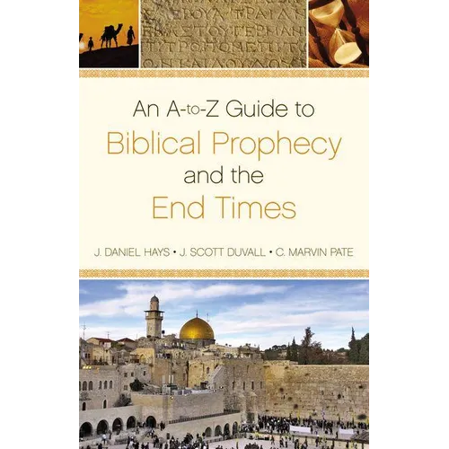An A-To-Z Guide to Biblical Prophecy and the End Times