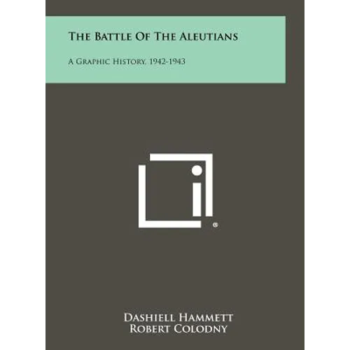 The Battle of the Aleutians: A Graphic History, 1942-1943 - Hardcover - IBook Store