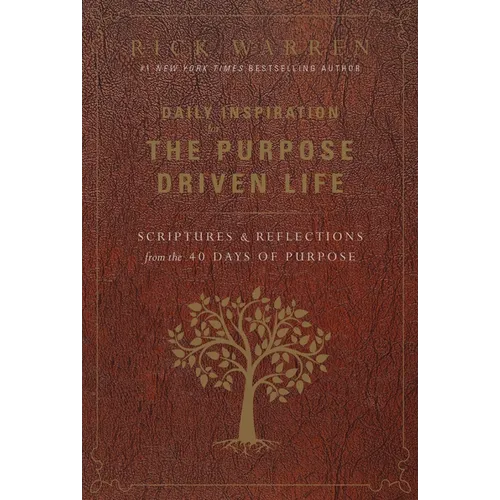 Daily Inspiration for the Purpose Driven Life: Scriptures and Reflections from the 40 Days of Purpose